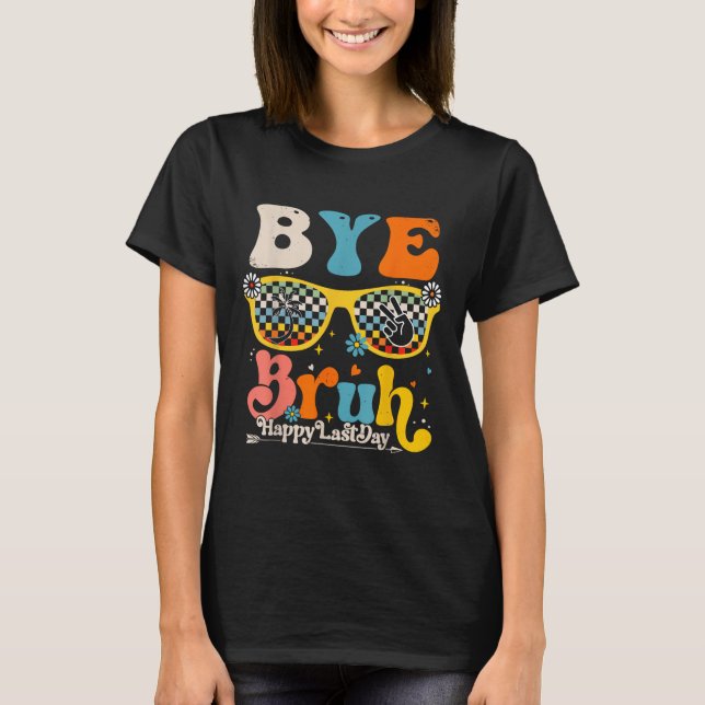 Camiseta Bye Bruh Happy No Último Dia De Professores (Frente)