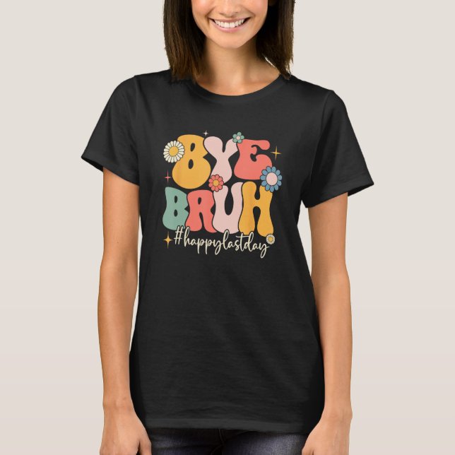 Camiseta Bye Bruh Teacher Funny Happy Last Day of School He (Frente)
