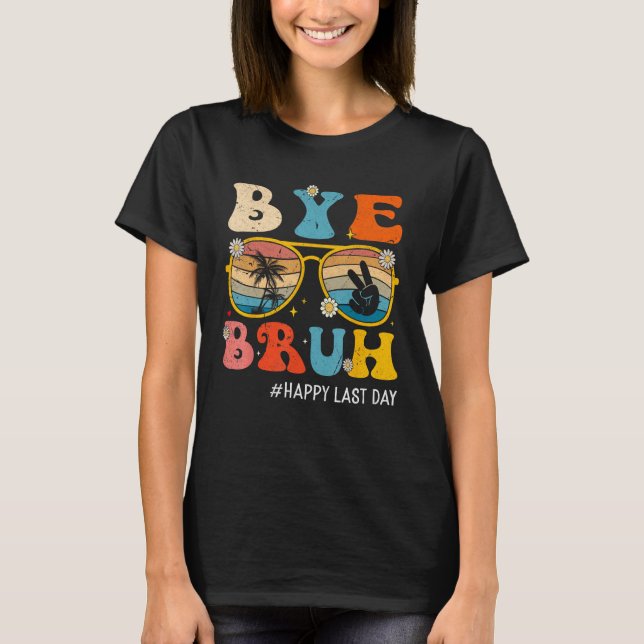 Camiseta Bye Bruh Teacher Happy Last Day of School Hello Su (Frente)