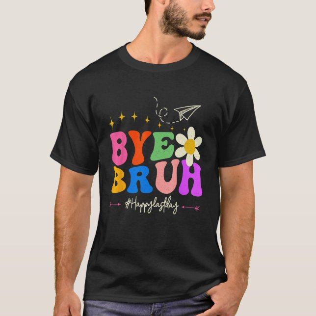 Camiseta Bye Bruh Teacher Happy Last Day of School Hello Su (Frente)