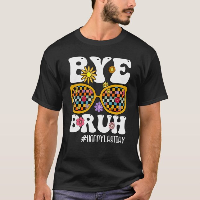 Camiseta Bye Bruh Teacher Happy Last Day Of School Hello Su (Frente)