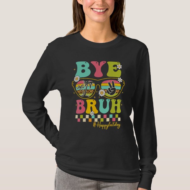 Camiseta Bye Bruh Teacher Happy Last Day of School Hello Su (Frente)