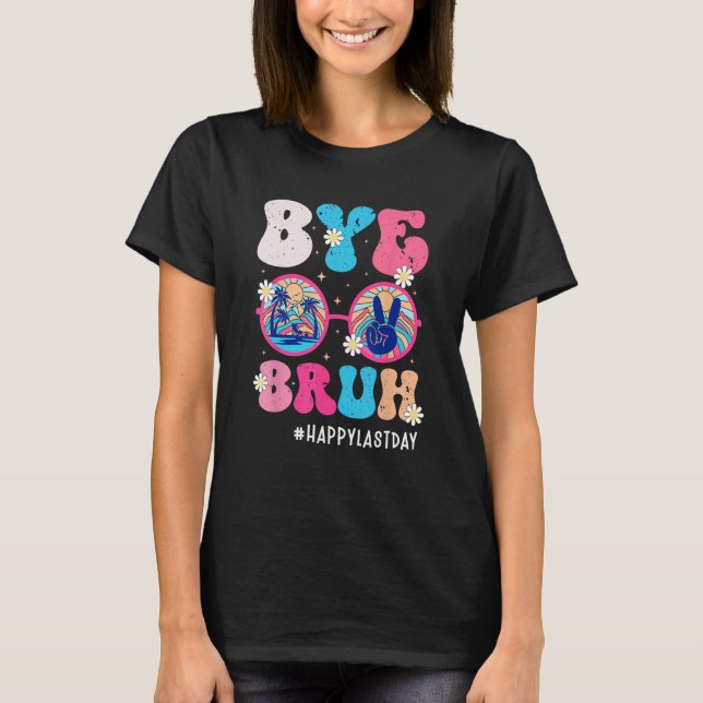 Camiseta Bye Bruh Teacher Happy Last Day of School Hello Su (Frente)