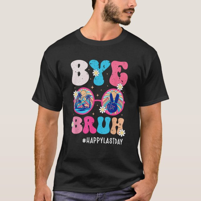 Camiseta Bye Bruh Teacher Happy Last Day of School Hello Su (Frente)