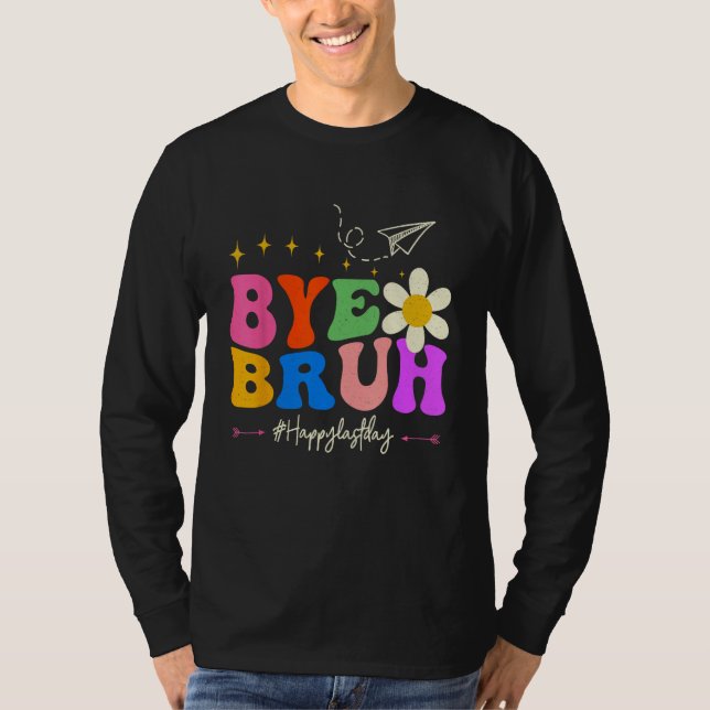 Camiseta Bye Bruh Teacher Happy Last Day of School Hello Su (Frente)