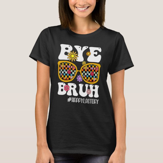 Camiseta Bye Bruh Teacher Happy Last Day Of School Hello Su (Frente)