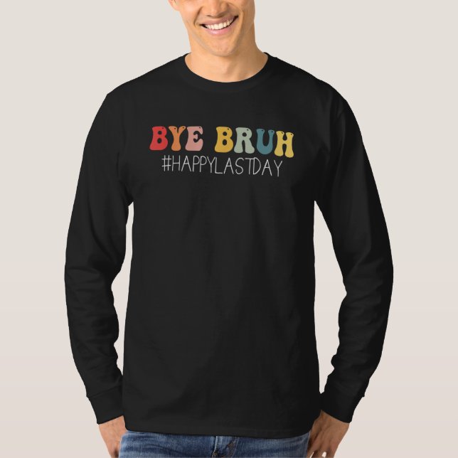 Camiseta Bye Bruh Teacher Happy Last Day of School Hello Su (Frente)