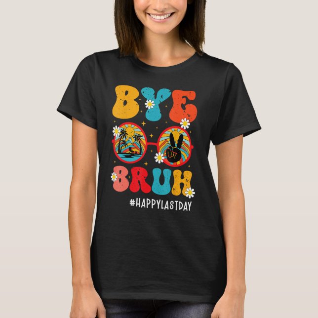 Camiseta Bye Bruh Teacher Happy Last Day of School Hello Su (Frente)