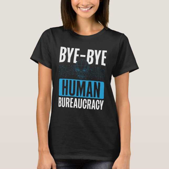 Camiseta Bye Bye Human Bureaucracy Backprint AI (Frente)