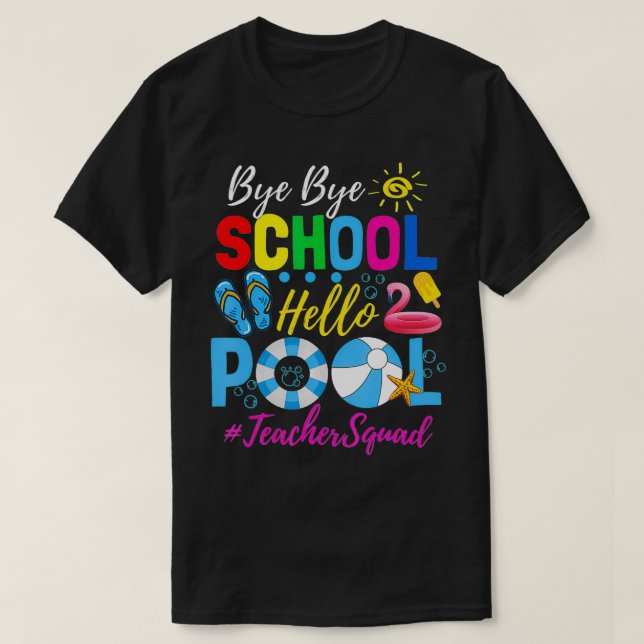 Camiseta Bye Bye School Hello Piscina Teacher Squad Summer  (Frente do Design)