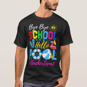 Camiseta Bye Bye School Hello Piscina Teacher Squad Summer