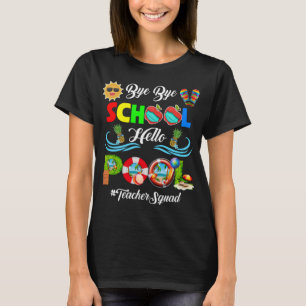 Camiseta Bye Bye School Hello Piscina Teacher Squad Summer