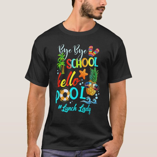 Camiseta Bye Bye School Hello Pool Lunch Lady Teacher Hello (Frente)