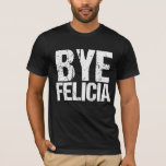 Camiseta Bye Felicia<br><div class="desc">A frase viral mais popular na internet em legal fonte verde. Tchau Felicia é o meu meme engraçado favorito. Eu adoro o humor da cultura pop e citações incríveis.</div>