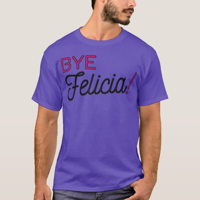 Camiseta Bye Felicia, frase engraçada amigo relações de com (Frente)
