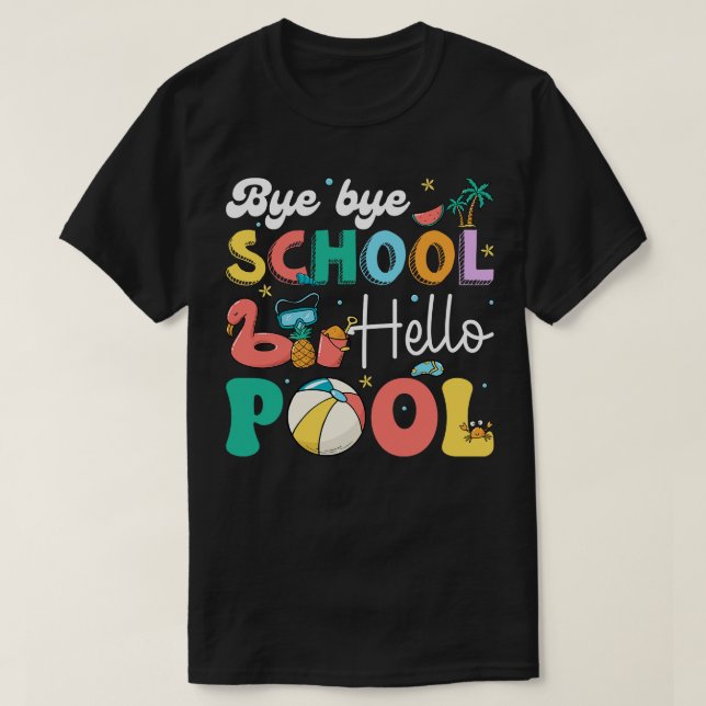 Camiseta Bye School Hello Piscina Engraçado Piscina de féri (Frente do Design)