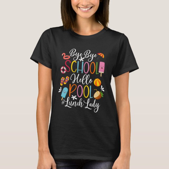 Camiseta Bye School Hello Piscina Lunch Lady No Último Dia  (Frente)