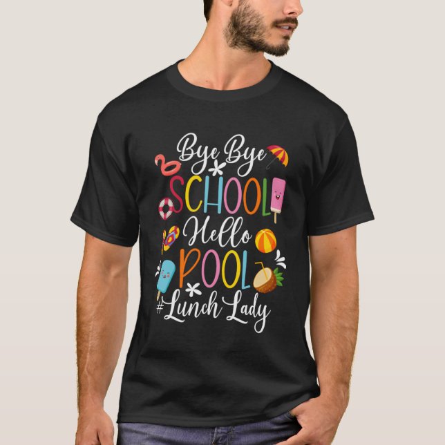 Camiseta Bye School Hello Pool Lunch Lady Last Day Of Schoo (Frente)