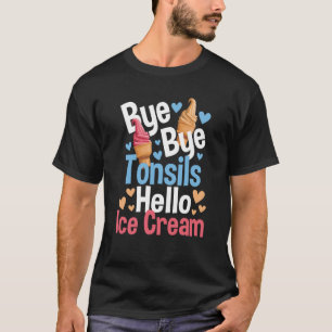 Camiseta Bye Tchau Tonsils Olá Sorvete Tonsillectomy Rec