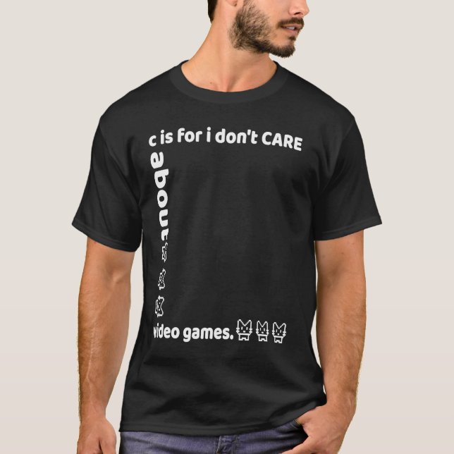 Camiseta c is for i don't CARE about video games (Frente)