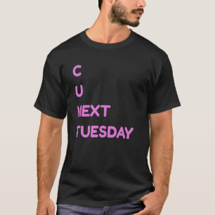 Camiseta C U Próxima Terça-feira Suja Piada Engraçado Humor