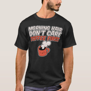 Camiseta Cabelo da manhã Não se importe com o café primeiro