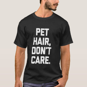 Camiseta Cabelo de Animal de Estimação, Não Me Imp