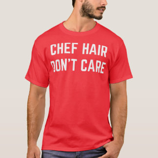 Camiseta Cabelo de chef Não se importa com Cozinhar engraça