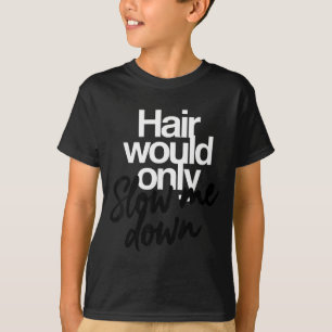 Camiseta Cabelo Só Iria Diminuir o Ritmo Humor Careca Gráfi