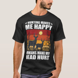 Camiseta Caça me faz feliz que os humanos fazem minha cabeç