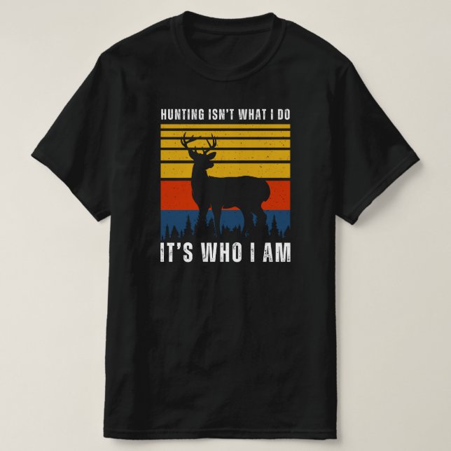 Camiseta Caça não é o que eu faço, é quem eu sou. (Frente do Design)