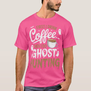 Camiseta Caçador de Fantasmas - Primeiro Eu Bebo Café Depoi