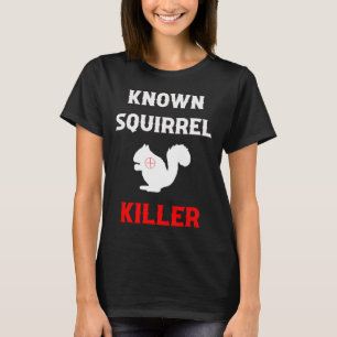 Camiseta Caçador Engraçado Assassino de Esquilo Conhecido