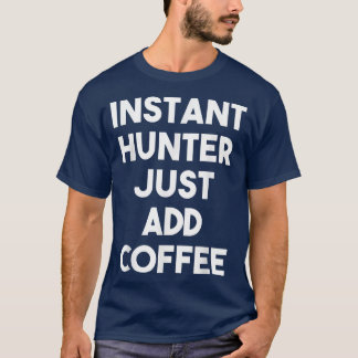 Camiseta Caçador Instantâneo Basta Adicionar Café  Divertid