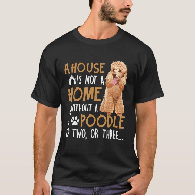 Camiseta Cachorro - A Casa Não É Uma Casa Sem Poodle (Frente)