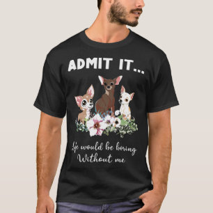 Camiseta Cachorro Engraçado Admite Que A Vida Seria Chata 