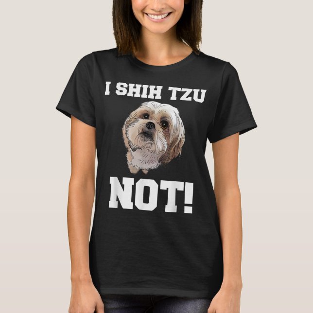 Camiseta Cachorro Engraçado, eu não tenho tzu, não cão (Frente)