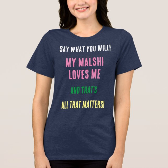 Camiseta Cachorro Malshi Diga O Que Você Quer Tri-Blend (Frente)
