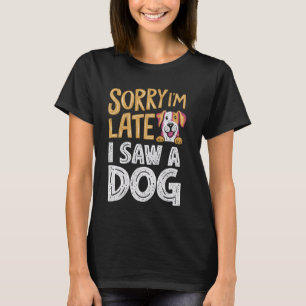 Camiseta Cachorro Por Cão, desculpe por estar atrasado, vi