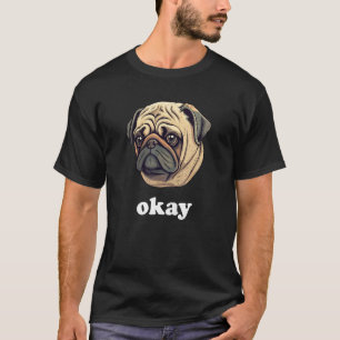 Camiseta Cachorro Pug Fofo Diz Okay Humor Sarcástico Engraç