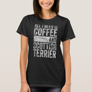 Camiseta Cachorro Tudo Que Preciso É Café E Terrier Escocês