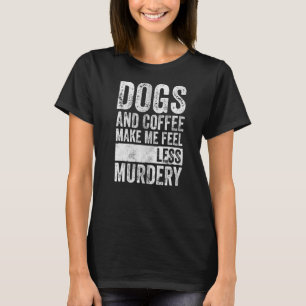 Camiseta Cachorros E Café Me Fazem Sentir Menos Assassinato