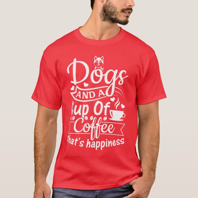 Camiseta Cachorros E Uma Xícara De Coffeeeodeia Felicidade  (Frente)