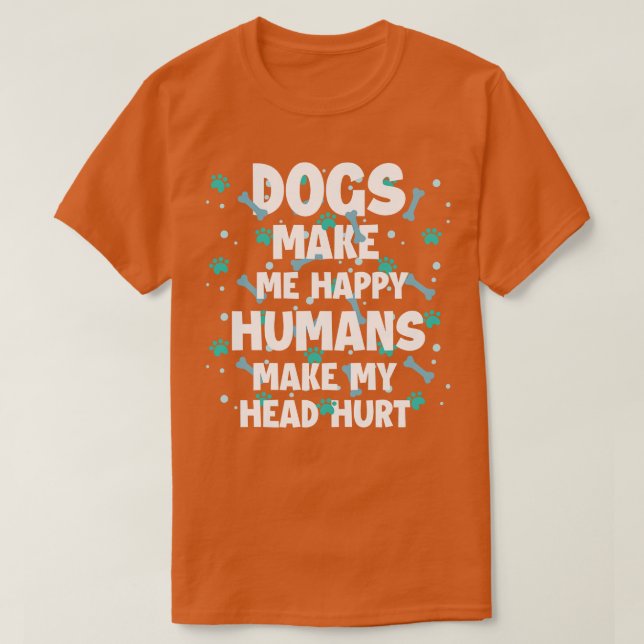Camiseta Cachorros Me Fazem Feliz Humanos Faz Minha Cabeça  (Frente do Design)