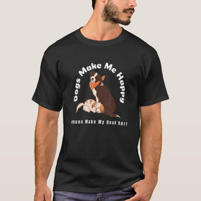 Camiseta cachorros me fazem feliz humanos machucam meu cach (Frente)