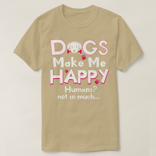 Camiseta Cachorros Me Fazem Feliz, Humanos Não Muito Engraç (Frente do Design)