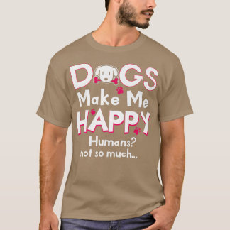 Camiseta Cachorros Me Fazem Feliz, Humanos Não Muito Engraç