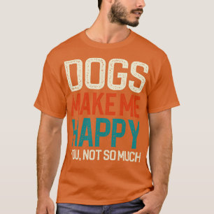Camiseta Cachorros Me Fazem Feliz Você Não