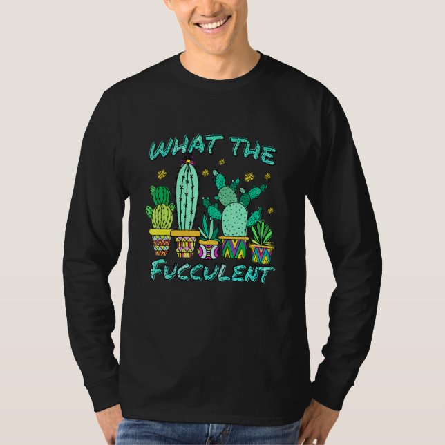 Camiseta Cactus O Que O Fucculen O Que O Suculente (Frente)