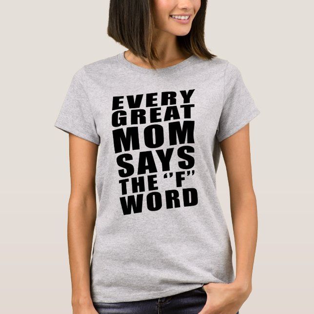CAMISETA CADA GRANDE MAMÃ DIZ A PALAVRA DE F (Frente)